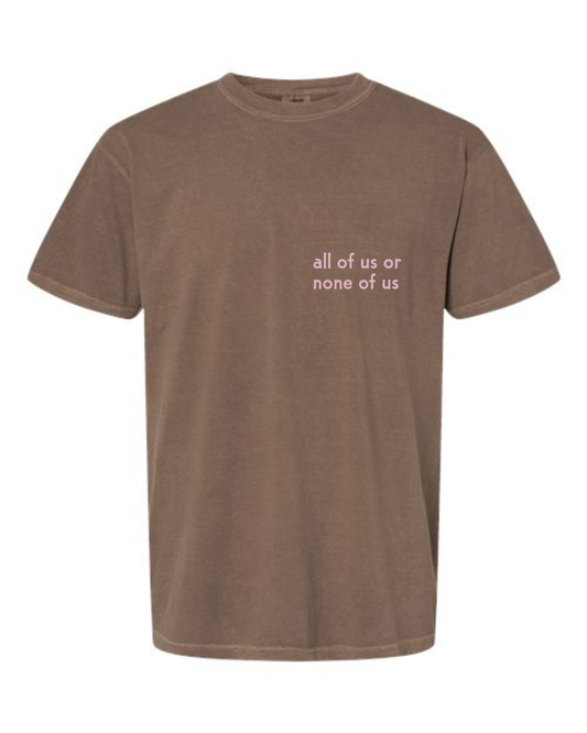 PRE-ORDER - All of Us or None of Us Shirt