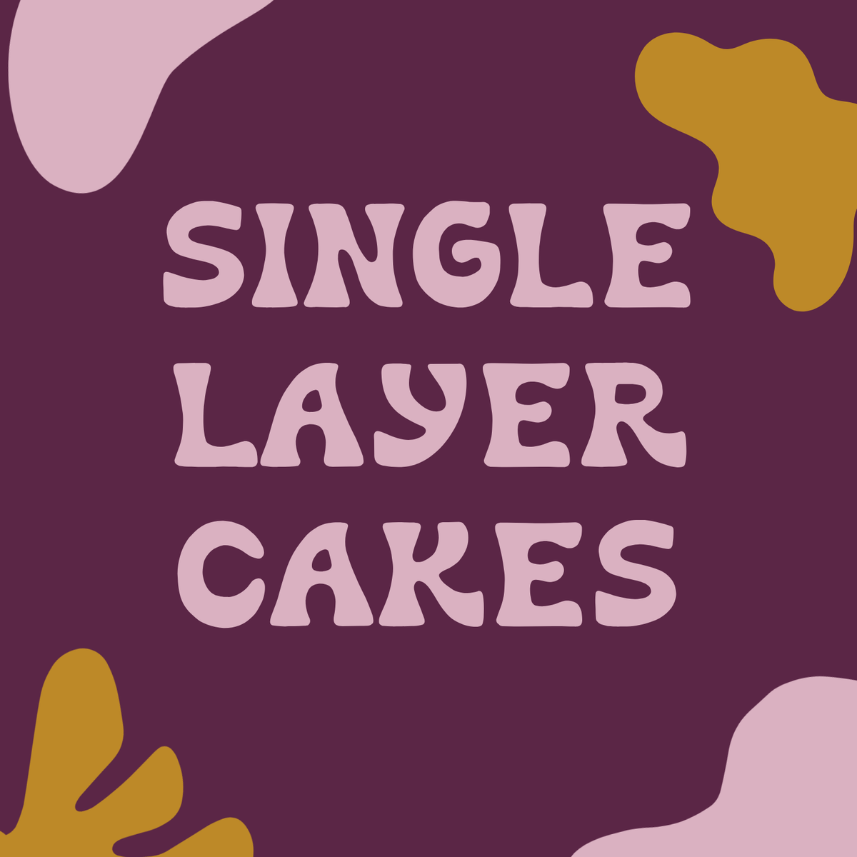 PREORDER - Single Layer Cakes